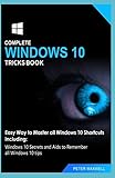 COMPLETE WINDOWS 10 TRICKS BOOK: Easy Way to Master all Windows 10 Shortcuts Including: Windows 10 Secrets and Aids to Remember all Windows 10 tips
