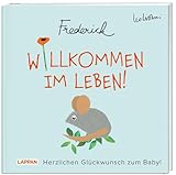 Willkommen im Leben! Herzlichen Glückwunsch zum Baby! (Frederick von Leo Lionni): Warmherziges Geschenkbuch zur Geburt für frischgebackene Mamas und Papas