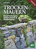 Trockenmauern: Bauanleitungen, Lebensräume & Bepflanzung, Praxisbuch