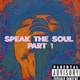 Speak the Soul, Pt. 1 [Explicit]