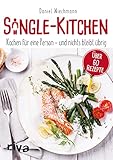 Single-Kitchen: Kochen für eine Person – und nichts bleibt übrig