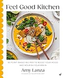 Feel Good Kitchen: 80 plant-based recipes to boost your mood and nourish your brain (English Edition)