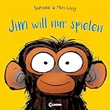 Jim will nur spielen: Lustiges Bilderbuch für Kinder ab 4 Jahren über die Trotz- und Nein-Phase