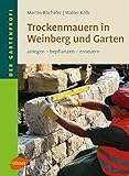 Trockenmauern in Weinberg und Garten: Anlegen, bepflanzen, erneuern