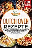 Dutch Oven Rezepte: Das Kochbuch mit 150 Rezepten für die Outdoor Küche. Ob draußen beim Camping, am Lagerfeuer oder Zuhause. Mit dem Black Pot einfach und lecker kochen (inkl. Nährwertangaben)