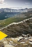 Auf den Spuren der Trockenmauern: 29 Wanderungen zu Zeugen der Schweizer Kulturlandschaft