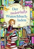 Der zauberhafte Wunschbuchladen 1: Magische Freundschaftsgeschichte für kleine Leseratten ab 8 Jahren